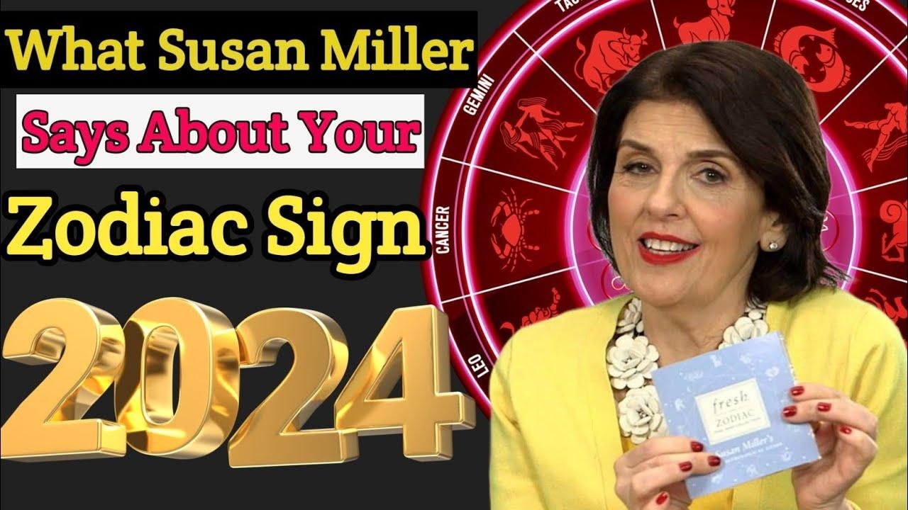 Susan Miller's 2024 Horoscope Predictions for Your Zodiac Sign (You'll