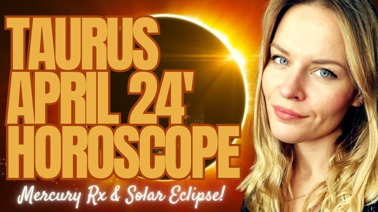 April 2024 Taurus Horoscope Aries Eclipse & Mercury Retrograde